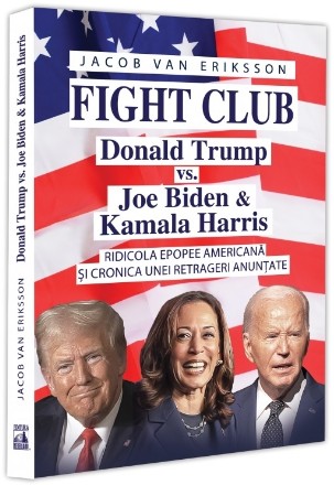 Fight club : Donald Trump vs. Joe Biden & Kamala Harris,ridicola epopee americană şi cronica unei retrageri anunţate