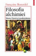 Filosofia alchimiei. Marea Opera si modernitatea