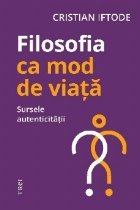 Filosofia ca mod de viaţă : sursele autenticităţii