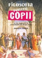 coperta Filosofia pentru copii. 40 de răspunsuri la curiozitățile tale despre lume