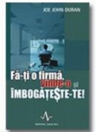 FA-TI O FIRMA, VINDE-O SI IMBOGATESTE-TE!