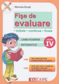 Fise de evaluare initiale-continue-finale clasa a IV-a. Limba romana - Matematica