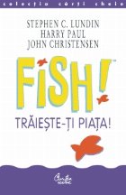 FISH! Traieste-ti piata!