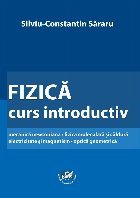 Fizică : curs introductiv,mecanică newtoniană, fizică moleculară şi căldură, electricitate şi magneti