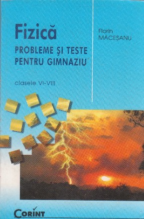 Fizica. Probleme si teste pentru gimnaziu. Clasele VI-VIII