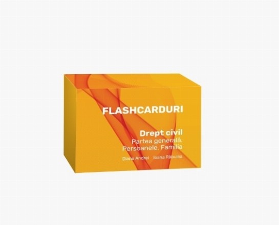 Flashcarduri : drept civil,partea generală,persoanele, familia