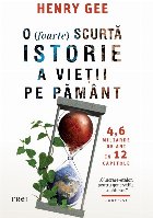 O (foarte) scurtă istorie a vieţii pe Pământ : 4,6 miliarde de ani în 12 capitole