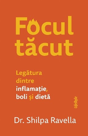 Focul tăcut : legătura dintre inflamaţie, boli şi dietă