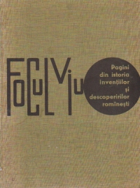 Focul Viu - Pagini din istoria inventiilor si descoperirilor rominesti