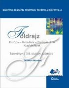FOLDRAJZ Europa - Romania - Europai Unio Tankonyv a XII. osztaly szamara (Geografie - manual pentru clasa a XI