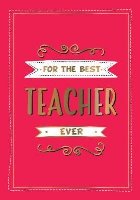 For the Best Teacher Ever For the Best Teacher Ever