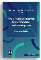 Forţa şi fragilitatea dreptului în faţa provocărilor lumii contemporane : in honorem Marin Voicu
