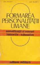 Formarea personalitatii umane - Semnificatii si sensuri instructiv-educative