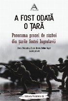 A fost odată o ţară. Panorama prozei de război din ţările fostei Iugoslavii