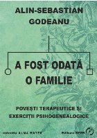 A fost odată o familie : poveşti terapeutice şi exerciţii psihogenealogice