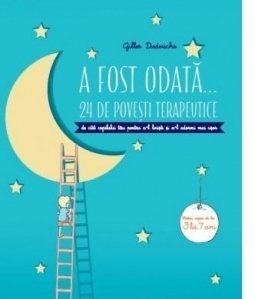 A fost odata...24 de povesti terapeutice de citit copilului tau pentru a-l linisti si a-l adormi mai usor