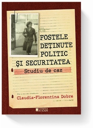 Fostele deţinute politic şi securitatea : studiu de caz