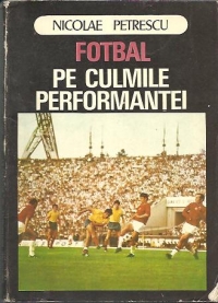 Fotbal - Pe culmile performantei