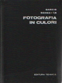 Fotografia in culori (Fotografiere - Laborator - Experiente - Proiectie)