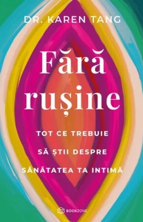 Fără ruşine : tot ce trebuie să ştii despre sănătatea ta intimă