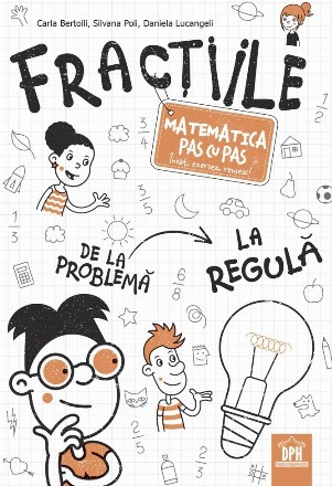 Fracţiile : matematica pas cu pas,învăţ, exersez, reuşesc!