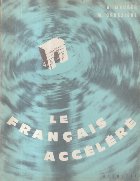 Le Francais Accelere - Methode intensive de francais parle pour adultes