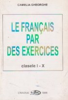 Le francais par des exercices. Clasele I-X