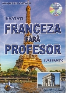 Franceza fara profesor (curs practic + CD) (CD-ul contine pronuntia celor 19 lectii)