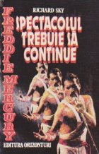 Freddie Mercury - Spectacolul trebuie sa continue