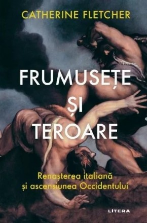 Frumuseţe şi teroare : renaşterea italiană şi ascensiunea Occidentului