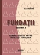 Fundatii - elemente generale privind proiectarea fundatiilor (volumul 1)