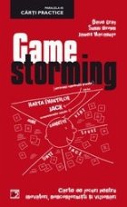 coperta GAMESTORMING. CARTE DE JOCURI PENTRU INOVATORI, NONCONFORMISTI SI VIZIONARI