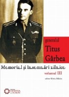 coperta Generalul Titus Garbea. Memorial si insemnari zilnice, vol. III
