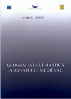 GEOGRAFIA ECLESIASTICA A BANATULUI MEDIEVAL