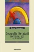 GEOGRAFIA LITERATURII ROMANE, AZI. VOL. 4 - BANATUL