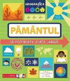 Geografica: Pamantul. Sa pornim in lumea larga!