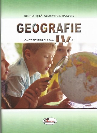 Geografie. Caietul elevului pentru clasa a IV-a