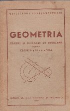 Geometria. Manual si culegere de probleme pentru clasele a VI-a si a VII-a