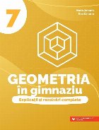 Geometria în gimnaziu : explicaţii şi rezolvări complete,clasa a VII-a