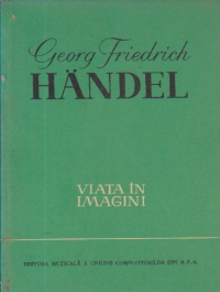 Georg Friedrich Handel - Viata in imagini
