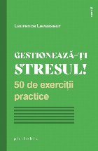 Gestionează-ţi stresul! : 50 de exerciţii practice