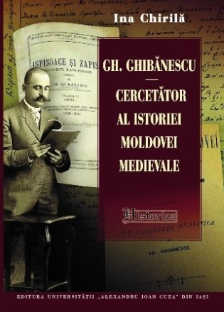 Gh. Ghibănescu - cercetător al istoriei Moldovei medievale : (1864-1936)