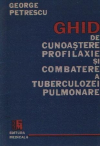 Ghid de cunoastere, profilaxie si cimbatere a tuberculozei pulmonare