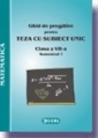Ghid de pregatire pentru Teza cu Subiect Unic 2008-2009. Matematica - Clasa a VII-a. Semestrul I