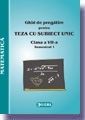 Ghid de pregatire pentru Teza cu Subiect Unic 2008-2009. Matematica - Clasa a VII-a. Semestrul I