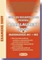 Ghid de recapitulare pentru BACALAUREAT 2009 - MATEMATICA M1+M2 Ghid de recapitulare pentru BACALAUREAT 2009 - MATEMATICA M1+M2