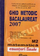 Ghid metodic bacalaureat 2007 Matematica M2 - enunturi finale Ghid metodic bacalaureat 2007 Matematica M2 - enunturi finale