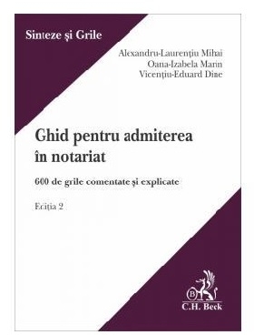 Ghid pentru admiterea în notariat : 600 de grile comentate şi explicate