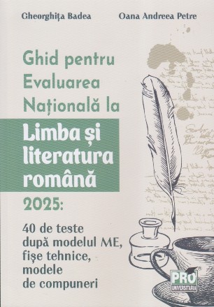 Ghid pentru Evaluarea Naţională la Limba şi literatura română 2025 : 40 de teste după modelul ME, sugestii de rezolvare, fişe tehnice, modele de compuneri