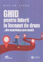 Ghid pentru liderii la început de drum : din experienţă personală
